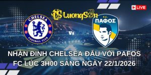 Nhận Định Chelsea Đấu Với Pafos FC Lúc 3h00 Sáng Ngày 22/1/2026